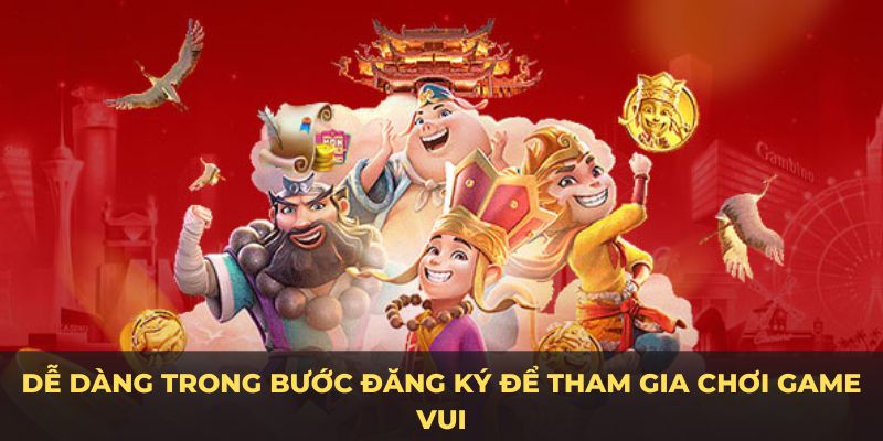 Dễ dàng trong bước đăng ký để tham gia chơi game vui