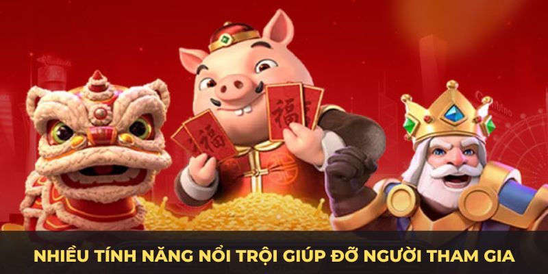 Nhiều tính năng nổi trội giúp đỡ người tham gia